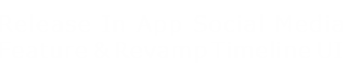 Release In App Social Media Feature ＆Revamp Timeline UI